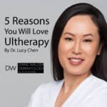 5 Reasons you will love ultherapy by Dr. Lucy Chen